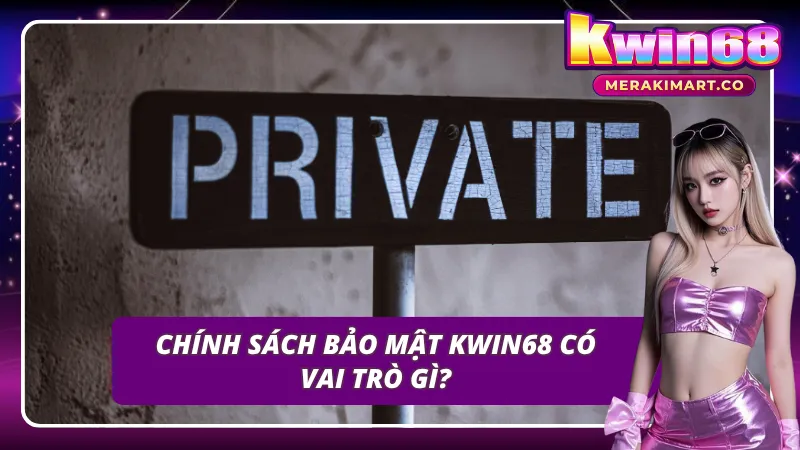 Ý nghĩa chính sách bảo mật KWIN68