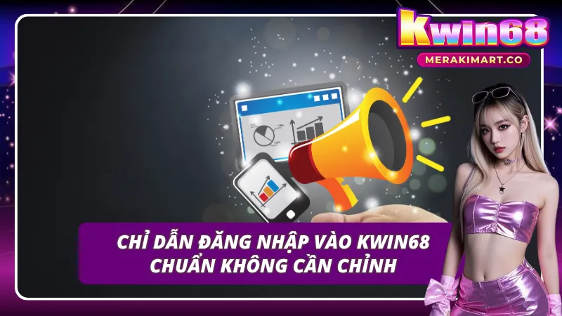 Các bước đăng nhập để truy cập nhanh vào KWIN68