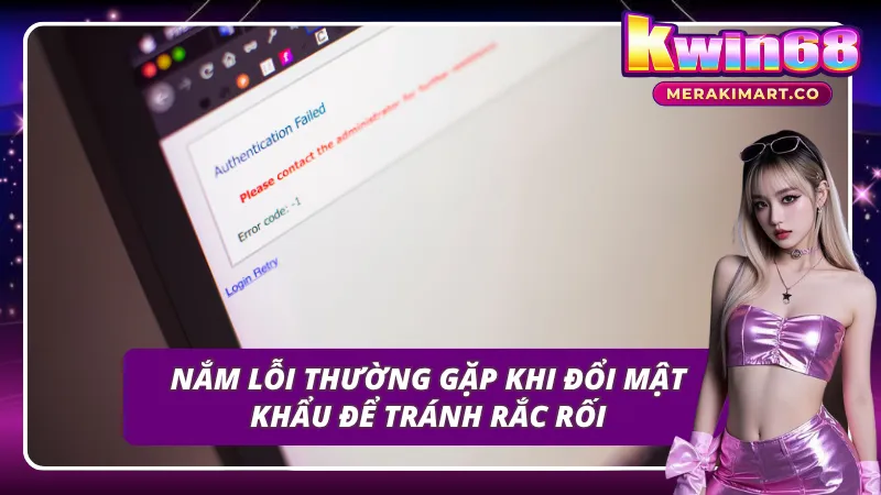 Lỗi cược thủ thường gặp khi đổi mật khẩu KWIN68