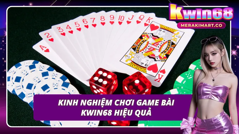 Bí quyết chơi game bài KWIN68 thông minh và hiệu quả