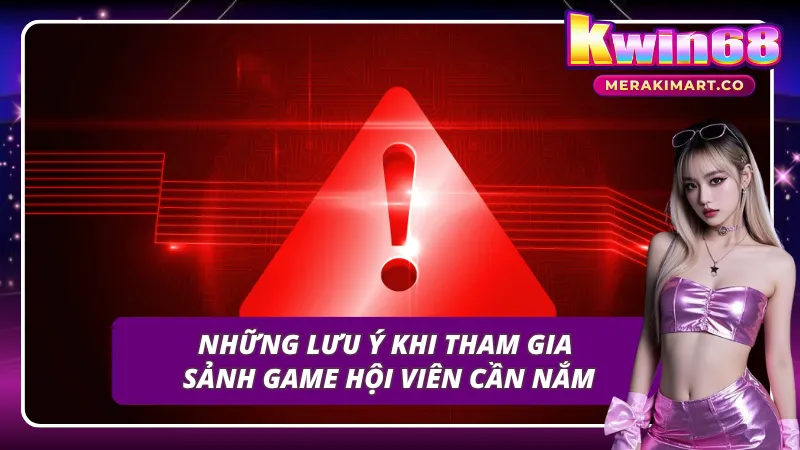 Hội viên cần nắm rõ các lưu ý khi trải nghiệm sảnh game